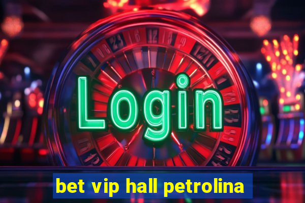 bet vip hall petrolina